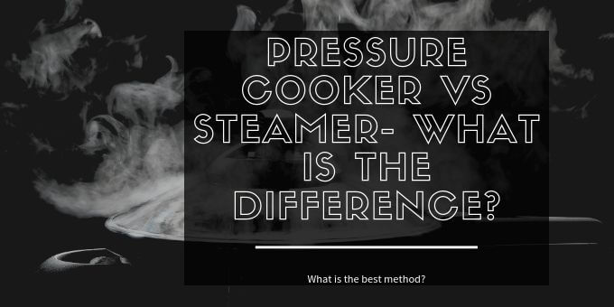 Pressure-Cooker-vs-Steamer-What-is-the-Difference-pressurecookertips.com_