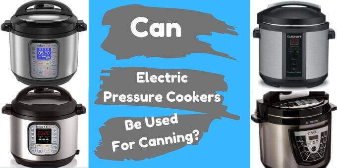 Can-Electric-Pressure-Cookers-Be-Used-For-Canning-pressurecookertips.com